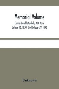 bokomslag Memorial Volume; James Bissett Murdoch, M.D. Born October 16, 1830. Died October 29, 1896