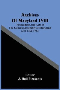 bokomslag Archives Of Maryland LVIII; Proceeding And Acts Of The General Assembly Of Maryland (27) 1762-1763