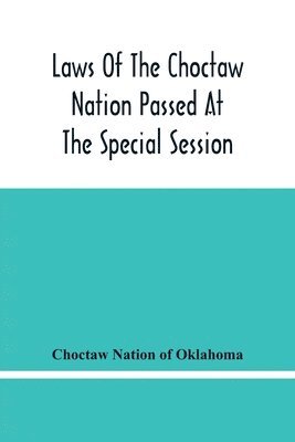 Laws Of The Choctaw Nation Passed At The Special Session Of The General Council Convened At Tushka Humma April 6, 1891, And Adjourned April 11, 1891 1