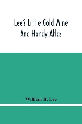 William H Lee, William H. Lee - Lee'S Little Gold Mine And Handy Atlas, Häftad