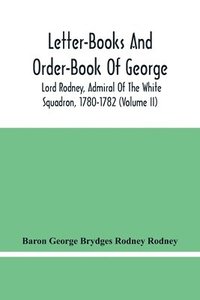 bokomslag Letter-Books And Order-Book Of George, Lord Rodney, Admiral Of The White Squadron, 1780-1782 (Volume Ii)