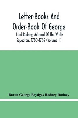 bokomslag Letter-Books And Order-Book Of George, Lord Rodney, Admiral Of The White Squadron, 1780-1782 (Volume Ii)