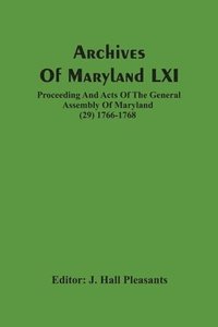 bokomslag Archives Of Maryland LXI; Proceeding And Acts Of The General Assembly Of Maryland (29) 1766-1768
