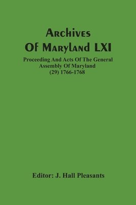 bokomslag Archives Of Maryland LXI; Proceeding And Acts Of The General Assembly Of Maryland (29) 1766-1768