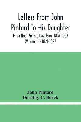 Letters From John Pintard To His Daughter, Eliza Noel Pintard Davidson, 1816-1833 (Volume Ii) 1821-1827