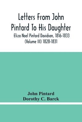 John Pintard, Dorothy C Barck, Dorothy C. Barck - Letters From John Pintard To His Daughter, Eliza Noel Pintard Davidson, 1816-1833 (Volume Iii) 1828-1831, Häftad