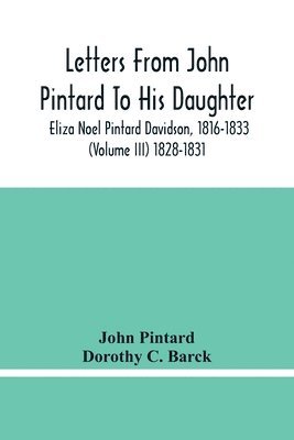 Letters From John Pintard To His Daughter, Eliza Noel Pintard Davidson, 1816-1833 (Volume Iii) 1828-1831 1