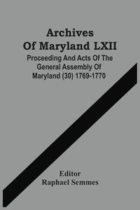 bokomslag Archives Of Maryland LXII; Proceeding And Acts Of The General Assembly Of Maryland (30) 1769-1770