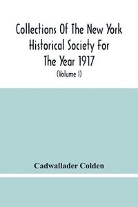 bokomslag Collections Of The New York Historical Society For The Year 1917; The Letters And Papers Of Cadwallader Colden (Volume I) 1711-1729