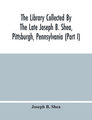 bokomslag Library Collected By The Late Joseph B. Shea, Pittsburgh, Pennsylvania (Part I)