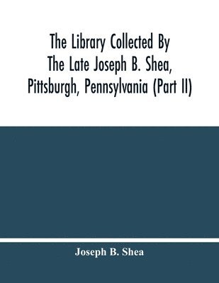 bokomslag Library Collected By The Late Joseph B. Shea, Pittsburgh, Pennsylvania (Part Ii)