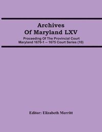 bokomslag Archives Of Maryland LXV; Proceeding Of The Provincial Court Maryland 1670-1 -- 1675 Court Series (10)