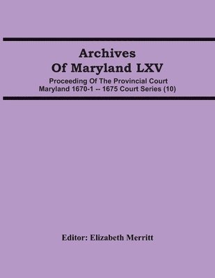bokomslag Archives Of Maryland LXV; Proceeding Of The Provincial Court Maryland 1670-1 -- 1675 Court Series (10)