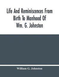 bokomslag Life And Reminiscences From Birth To Manhood Of Wm. G. Johnston