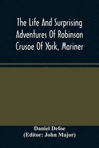 bokomslag The Life And Surprising Adventures Of Robinson Crusoe Of York, Mariner