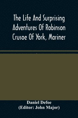 bokomslag The Life And Surprising Adventures Of Robinson Crusoe Of York, Mariner