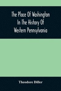 bokomslag Place Of Washington In The History Of Western Pennsylvania