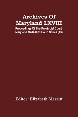 bokomslag Archives Of Maryland LXVIII; Proceedings Of The Provincial Court Maryland 1678-1679 Court Series (13)