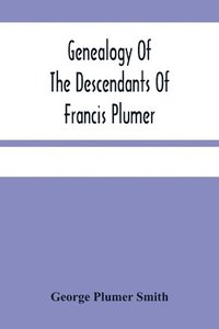 bokomslag Genealogy Of The Descendants Of Francis Plumer