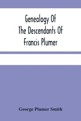 bokomslag Genealogy Of The Descendants Of Francis Plumer