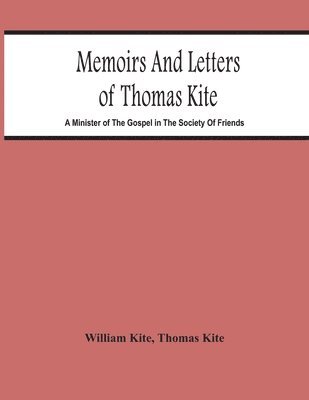 Memoirs And Letters Of Thomas Kite 1