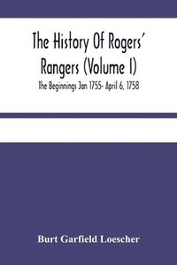 bokomslag The History Of Rogers' Rangers (Volume I); The Beginnings Jan 1755- April 6, 1758