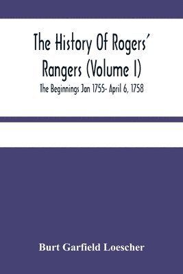 bokomslag The History Of Rogers' Rangers (Volume I); The Beginnings Jan 1755- April 6, 1758