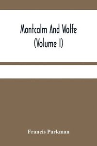 bokomslag Montcalm And Wolfe (Volume I)