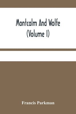 Francis Parkman - Montcalm And Wolfe (Volume I), Häftad