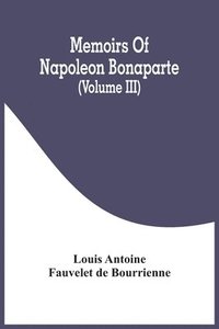 bokomslag Memoirs Of Napoleon Bonaparte (Volume III)