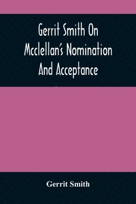 Gerrit Smith - Gerrit Smith On Mcclellan'S Nomination And Acceptance, Häftad