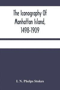 bokomslag The Iconography Of Manhattan Island, 1498-1909