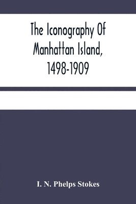 bokomslag The Iconography Of Manhattan Island, 1498-1909