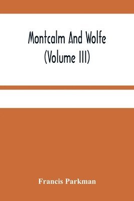 bokomslag Montcalm And Wolfe (Volume Iii)