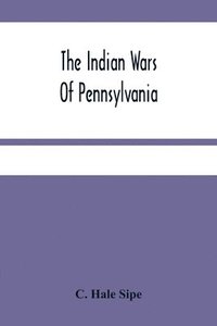 bokomslag The Indian Wars Of Pennsylvania