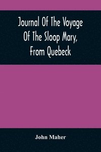 bokomslag Journal Of The Voyage Of The Sloop Mary, From Quebeck