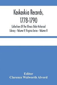 bokomslag Kaskaskia Records, 1778-1790; Collections Of The Illinois State Historical Library - Volume V; Virginia Series - Volume II