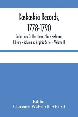 Kaskaskia Records, 1778-1790; Collections Of The Illinois State Historical Library - Volume V; Virginia Series - Volume II 1