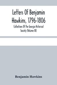 bokomslag Letters Of Benjamin Hawkins, 1796-1806; Collections Of The Georgia Historical Society (Volume Ix)