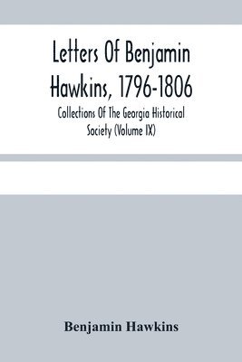 Benjamin Hawkins - Letters Of Benjamin Hawkins, 1796-1806; Collections Of The Georgia Historical Society (Volume Ix), Häftad