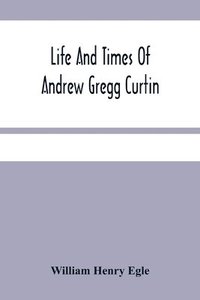 bokomslag Life And Times Of Andrew Gregg Curtin