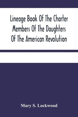 bokomslag Lineage Book Of The Charter Members Of The Daughters Of The American Revolution