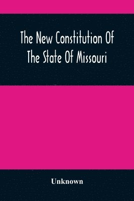 bokomslag The New Constitution Of The State Of Missouri