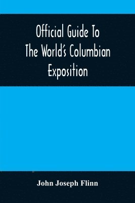 Official Guide To The World'S Columbian Exposition 1