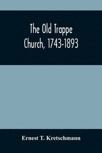 bokomslag The Old Trappe Church, 1743-1893