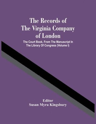 bokomslag The Records Of The Virginia Company Of London; The Court Book, From The Manuscript In The Library Of Congress (Volume I)