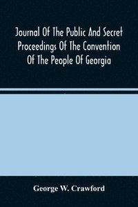 bokomslag Journal Of The Public And Secret Proceedings Of The Convention Of The People Of Georgia