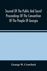 bokomslag Journal Of The Public And Secret Proceedings Of The Convention Of The People Of Georgia