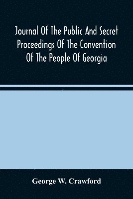 Journal Of The Public And Secret Proceedings Of The Convention Of The People Of Georgia 1