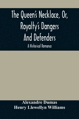 The Queen'S Necklace, Or, Royalty'S Dangers And Defenders 1